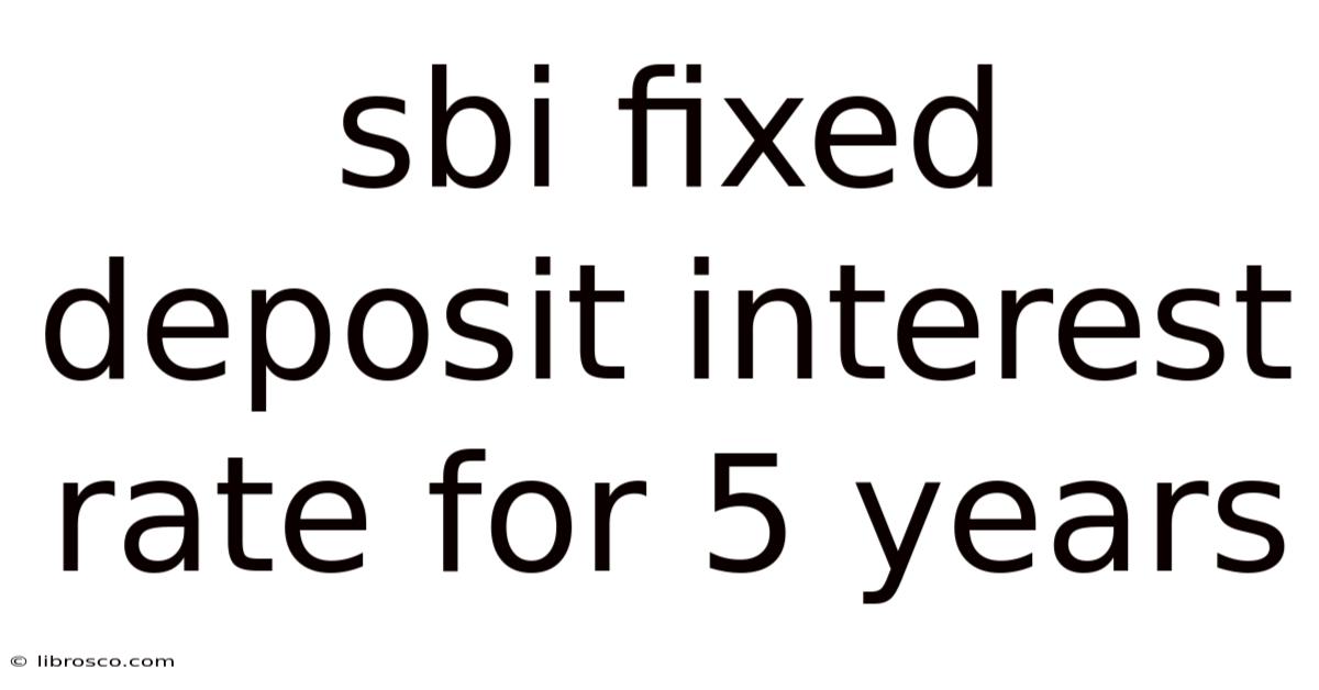 Sbi Fixed Deposit Interest Rate For 5 Years