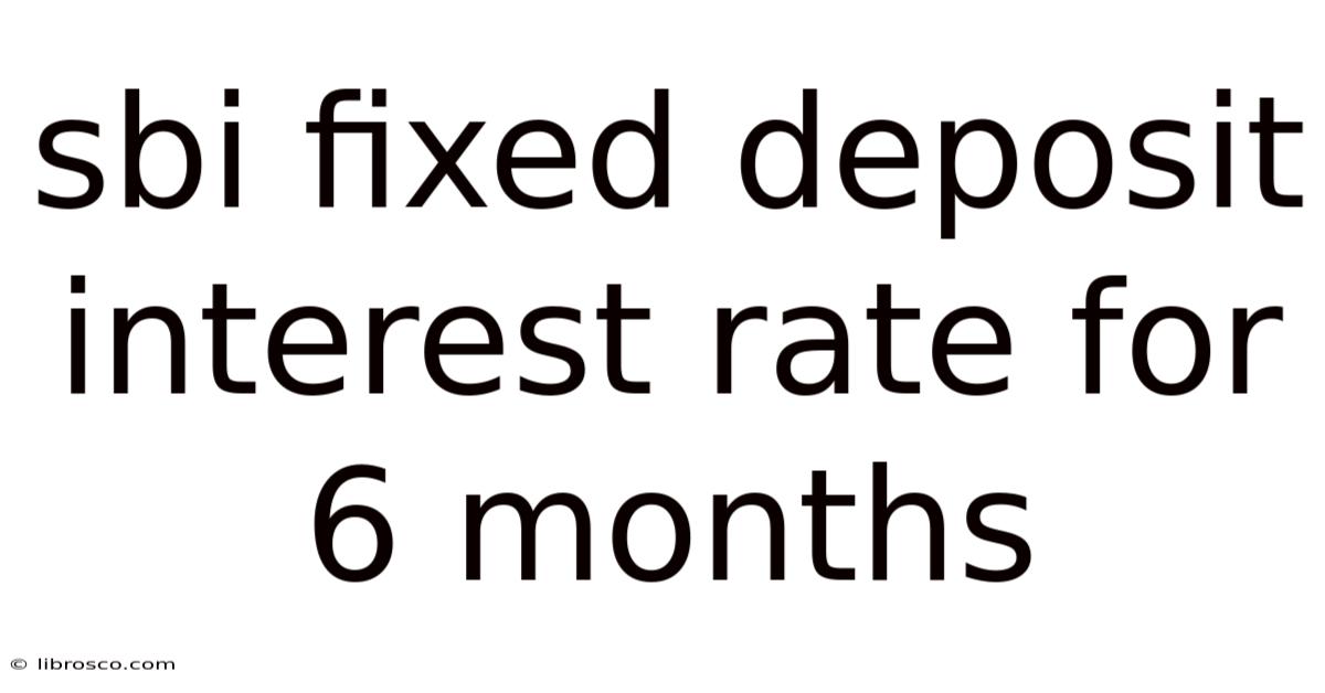 Sbi Fixed Deposit Interest Rate For 6 Months Sbi Fixed Deposit Interest Rate For 6 Months