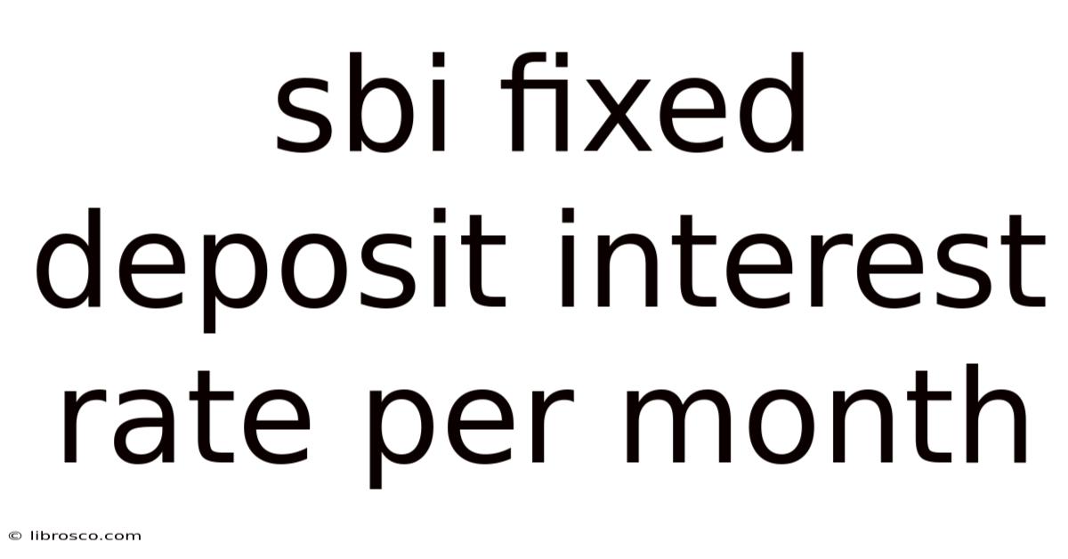 Sbi Fixed Deposit Interest Rate Per Month