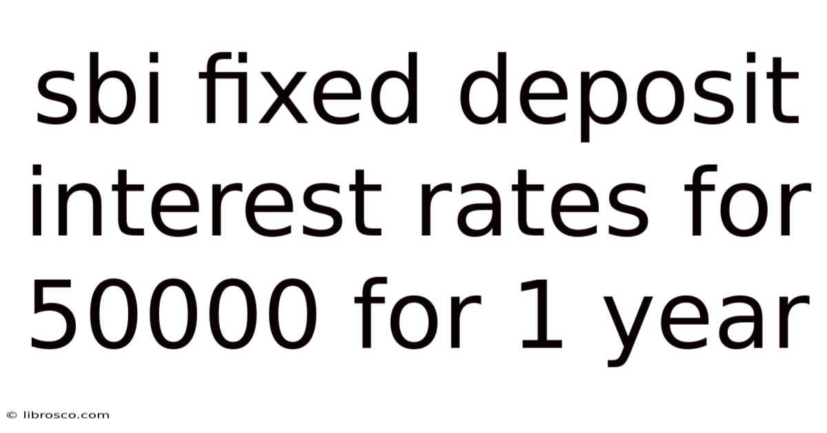 Sbi Fixed Deposit Interest Rates For 50000 For 1 Year