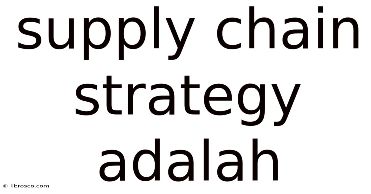 Supply Chain Strategy Adalah