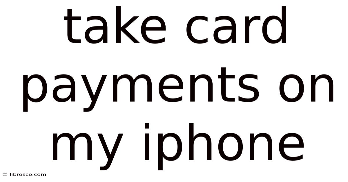 Take Card Payments On My Iphone