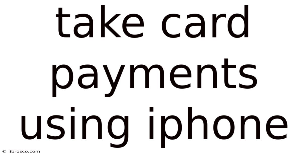 Take Card Payments Using Iphone Take Card Payments Using Iphone