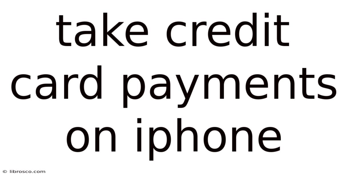 Take Credit Card Payments On Iphone Take Credit Card Payments On Iphone