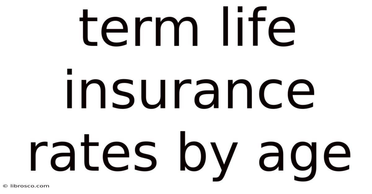 Term Life Insurance Rates By Age Term Life Insurance Rates By Age
