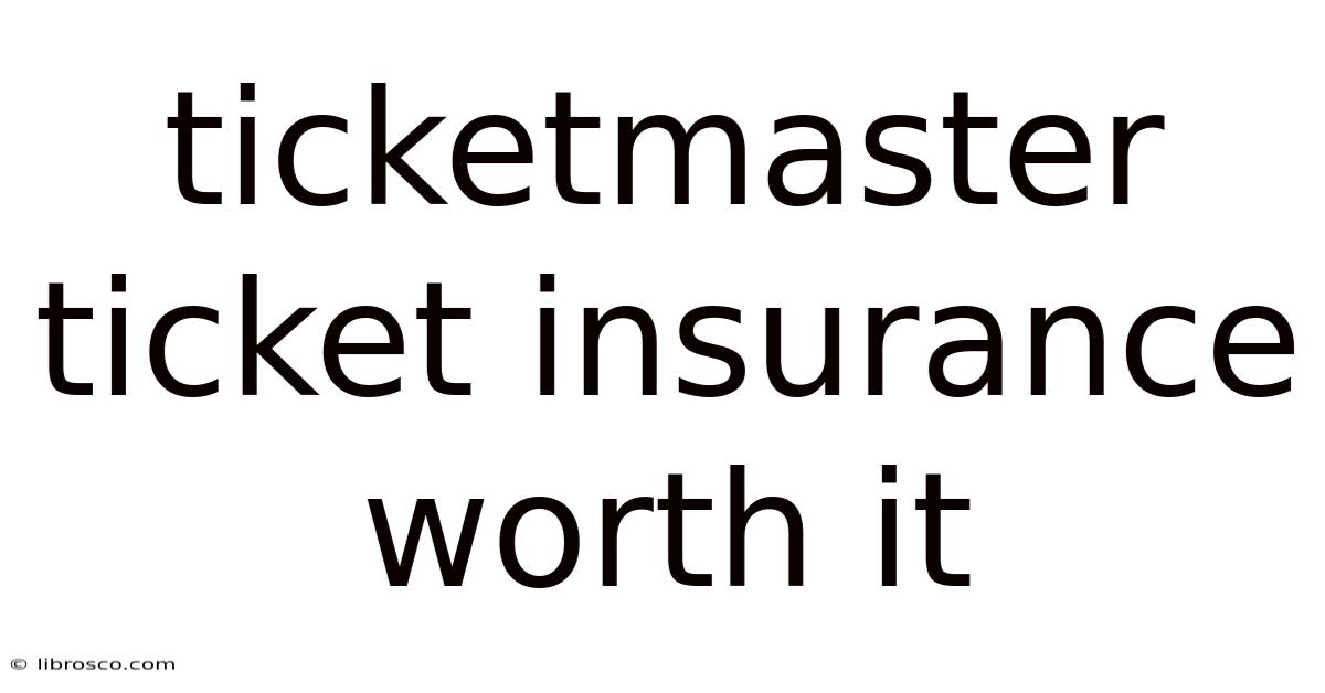 Ticketmaster Ticket Insurance Worth It Ticketmaster Ticket Insurance Worth It