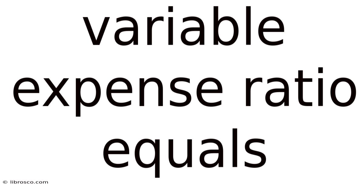 Variable Expense Ratio Equals Variable Expense Ratio Equals