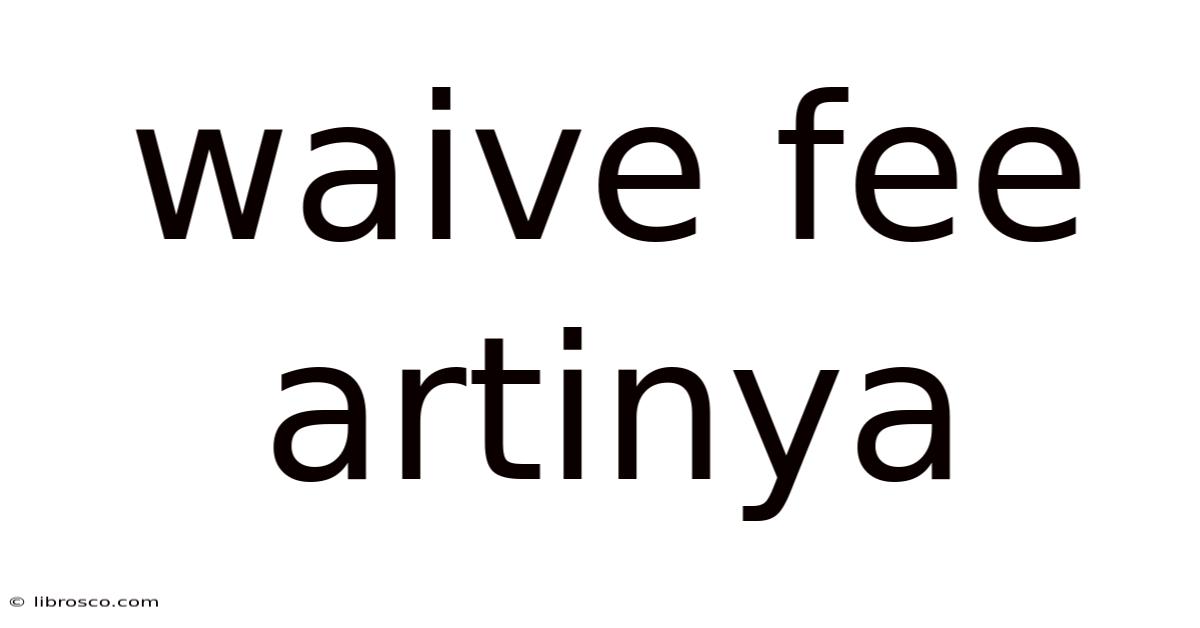 Waive Fee Artinya