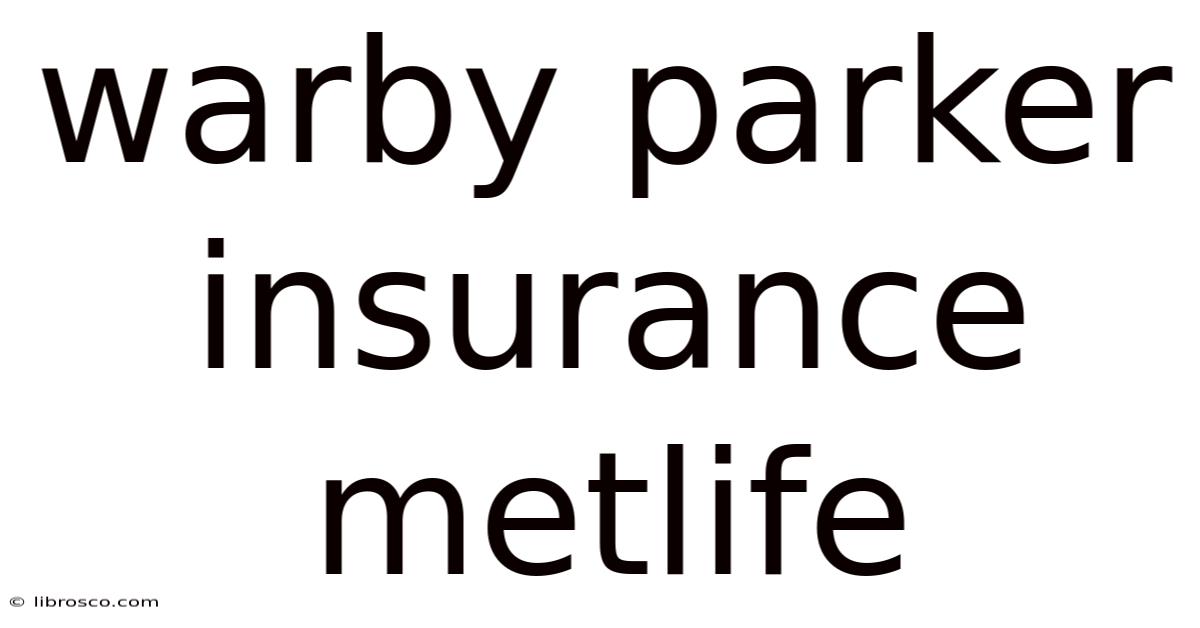 Warby Parker Insurance Metlife Warby Parker Insurance Metlife