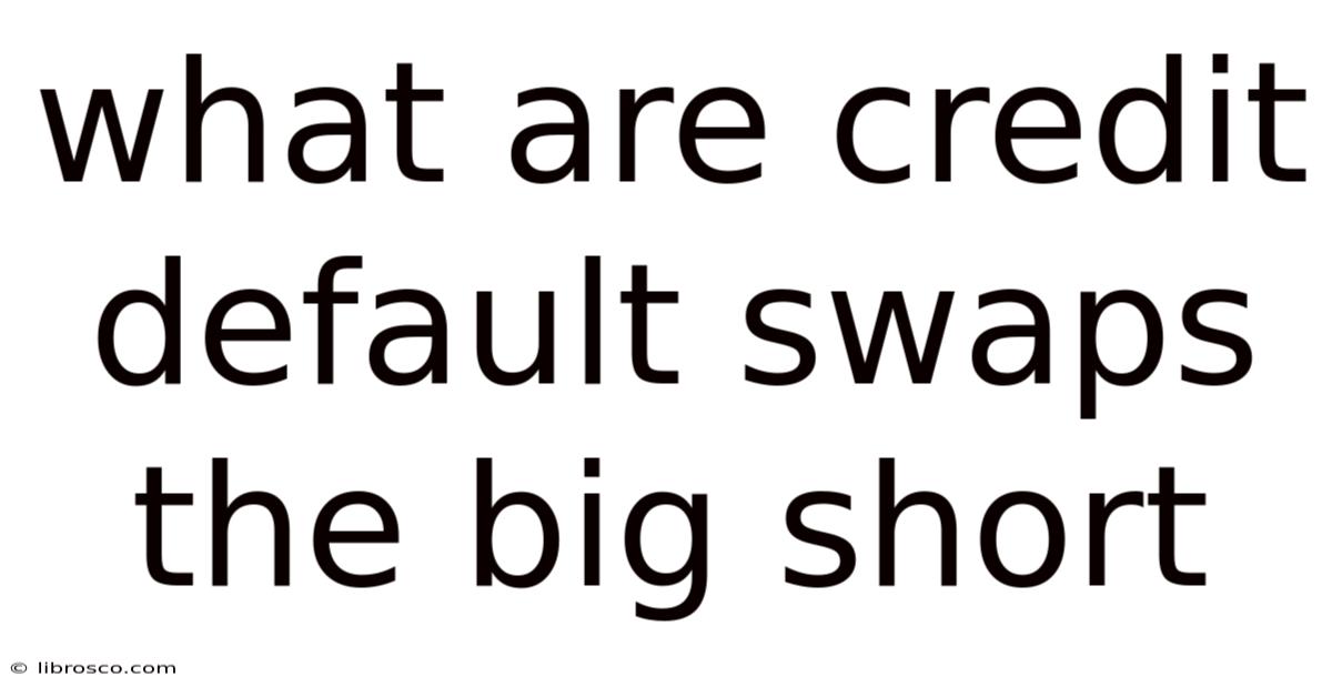 What Are Credit Default Swaps The Big Short What Are Credit Default Swaps The Big Short