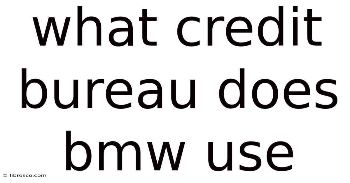 What Credit Bureau Does Bmw Use What Credit Bureau Does Bmw Use