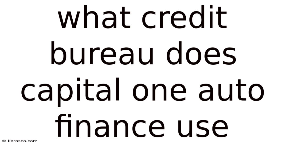 What Credit Bureau Does Capital One Auto Finance Use