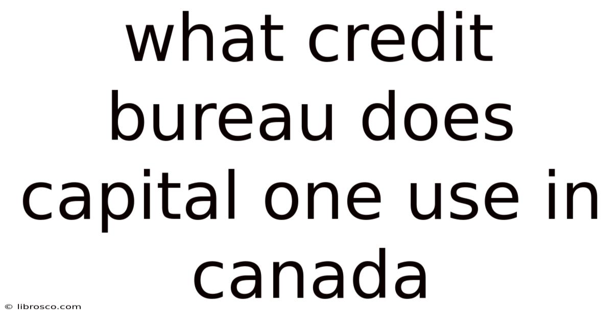 What Credit Bureau Does Capital One Use In Canada