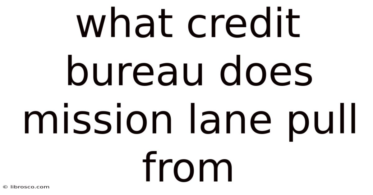 What Credit Bureau Does Mission Lane Pull From What Credit Bureau Does Mission Lane Pull From