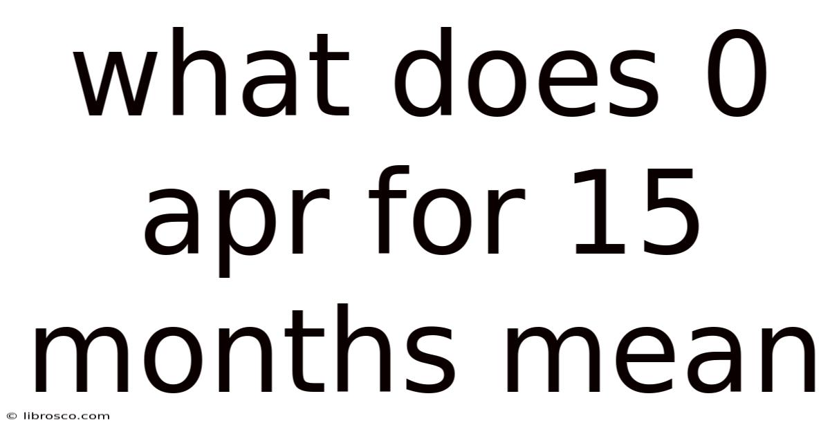 What Does 0 Apr For 15 Months Mean What Does 0 Apr For 15 Months Mean