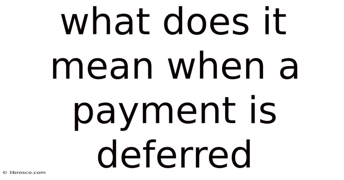 What Does It Mean When A Payment Is Deferred What Does It Mean When A Payment Is Deferred