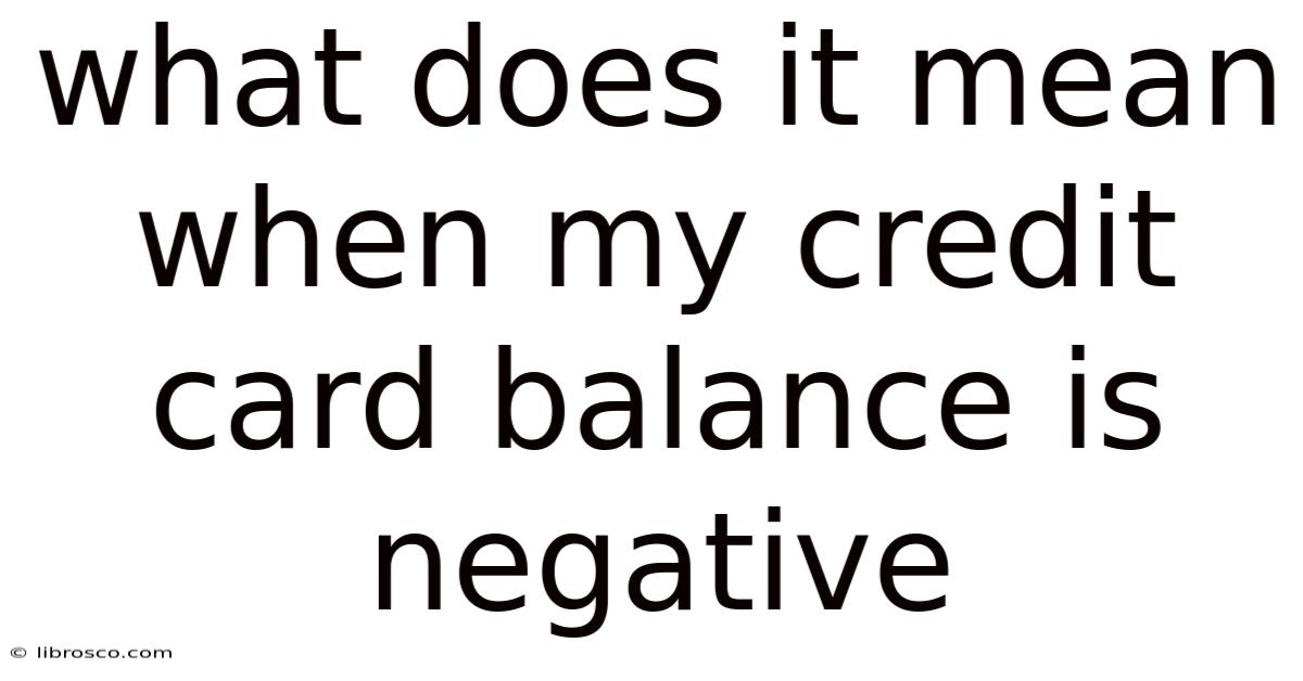 What Does It Mean When My Credit Card Balance Is Negative What Does It Mean When My Credit Card Balance Is Negative