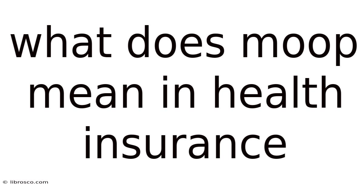 What Does Moop Mean In Health Insurance What Does Moop Mean In Health Insurance