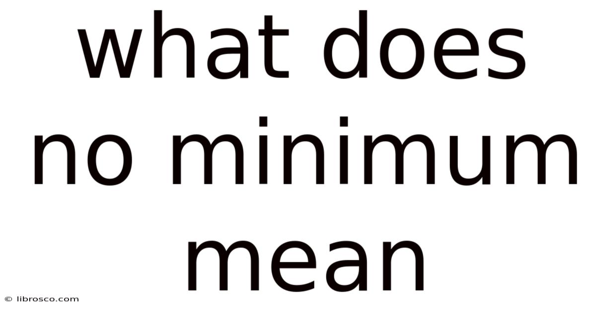 What Does No Minimum Mean What Does No Minimum Mean