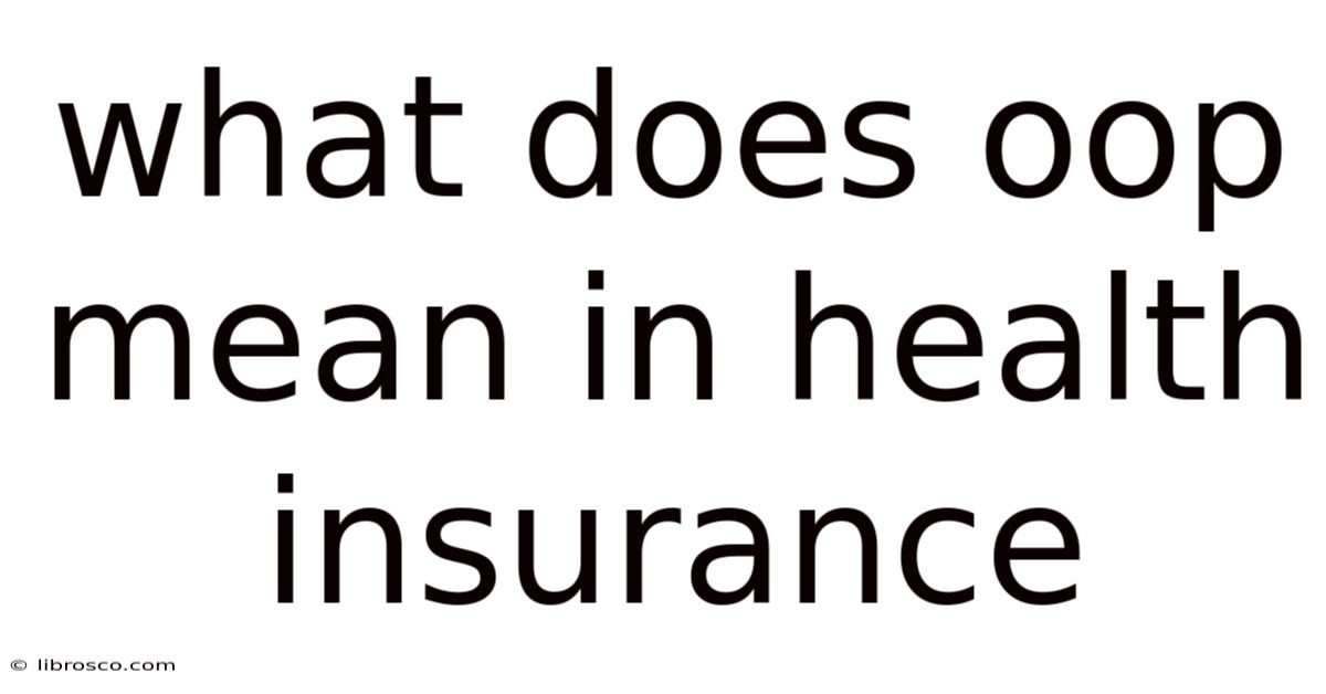 What Does Oop Mean In Health Insurance What Does Oop Mean In Health Insurance