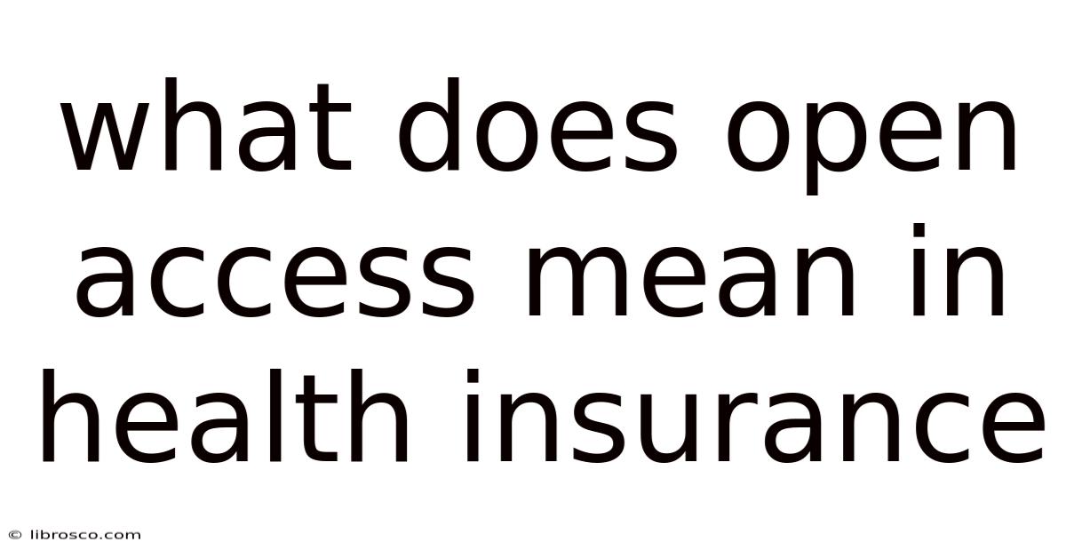 What Does Open Access Mean In Health Insurance What Does Open Access Mean In Health Insurance