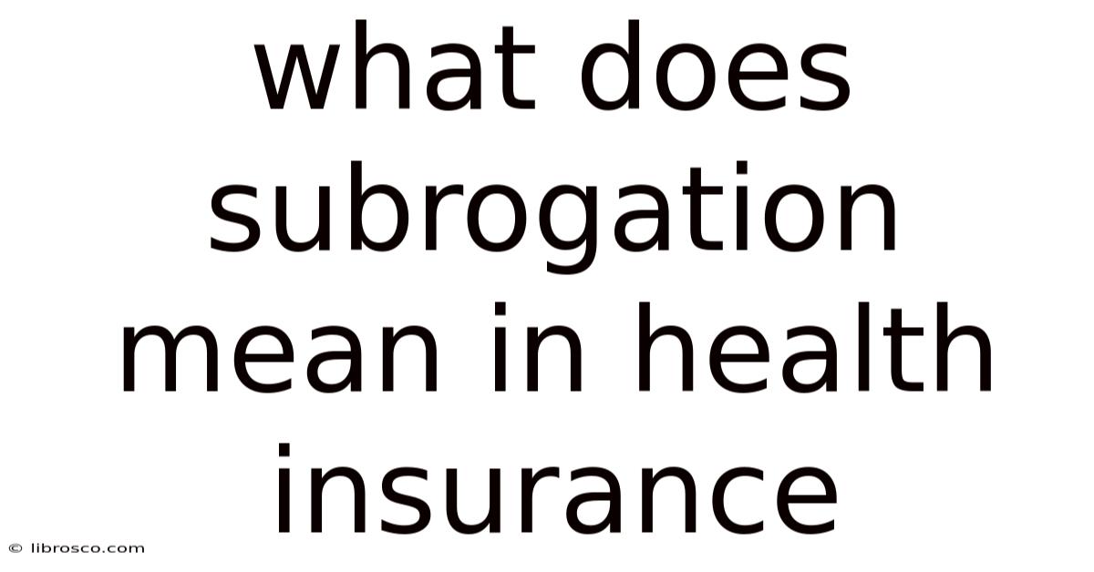 What Does Subrogation Mean In Health Insurance What Does Subrogation Mean In Health Insurance