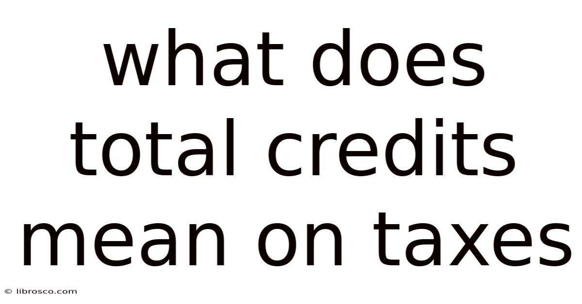 What Does Total Credits Mean On Taxes