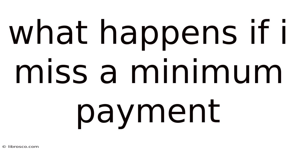 What Happens If I Miss A Minimum Payment What Happens If I Miss A Minimum Payment