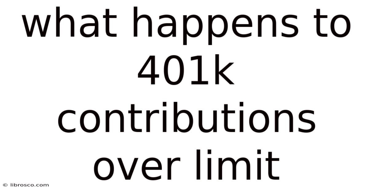 What Happens To 401k Contributions Over Limit