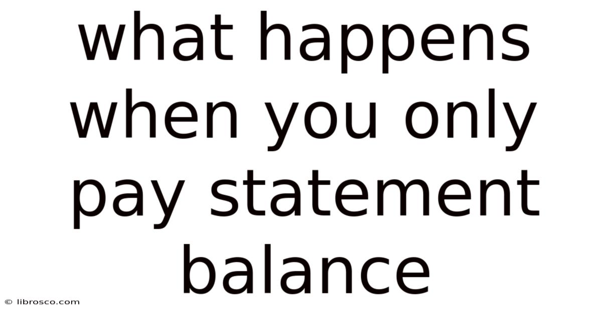 What Happens When You Only Pay Statement Balance What Happens When You Only Pay Statement Balance
