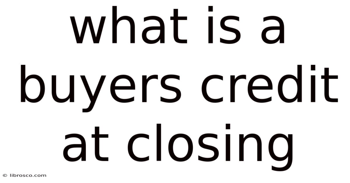 What Is A Buyers Credit At Closing What Is A Buyers Credit At Closing