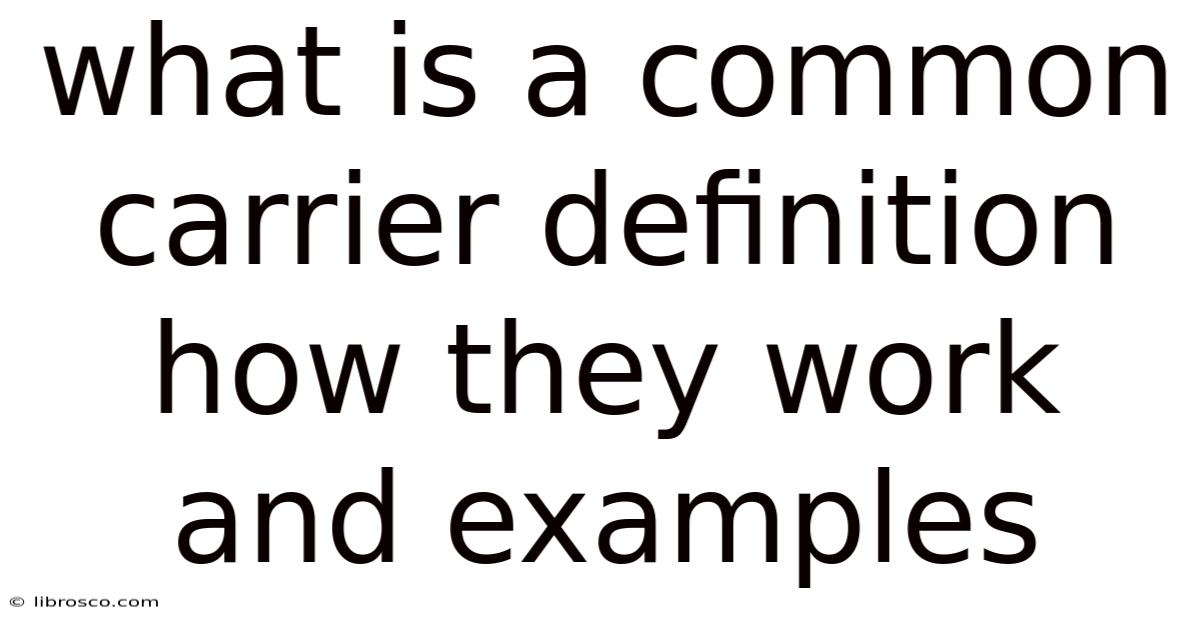What Is A Common Carrier Definition How They Work And Examples What Is A Common Carrier Definition How They Work And Examples