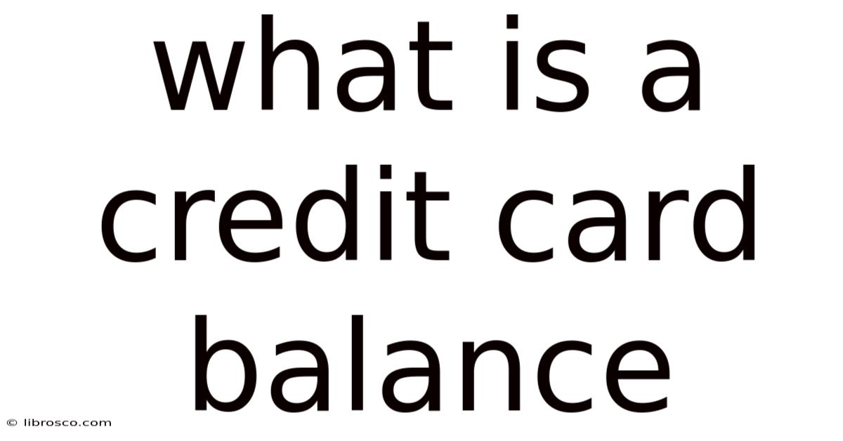 What Is A Credit Card Balance What Is A Credit Card Balance