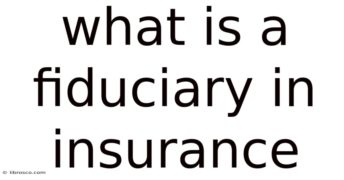 What Is A Fiduciary In Insurance