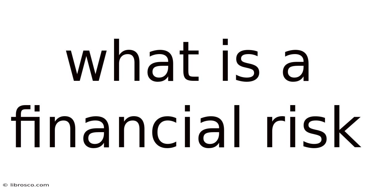 What Is A Financial Risk What Is A Financial Risk