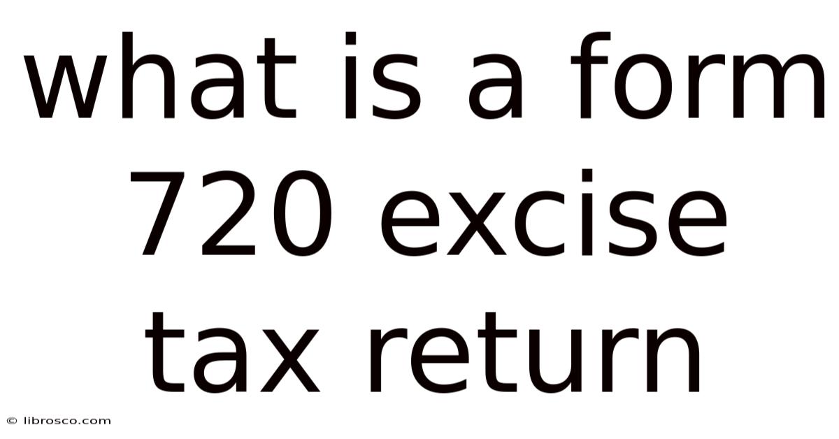 What Is A Form 720 Excise Tax Return What Is A Form 720 Excise Tax Return