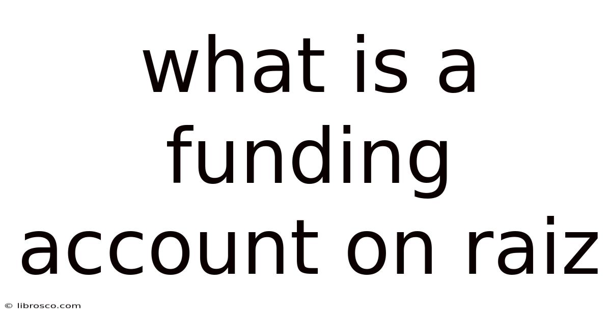 What Is A Funding Account On Raiz