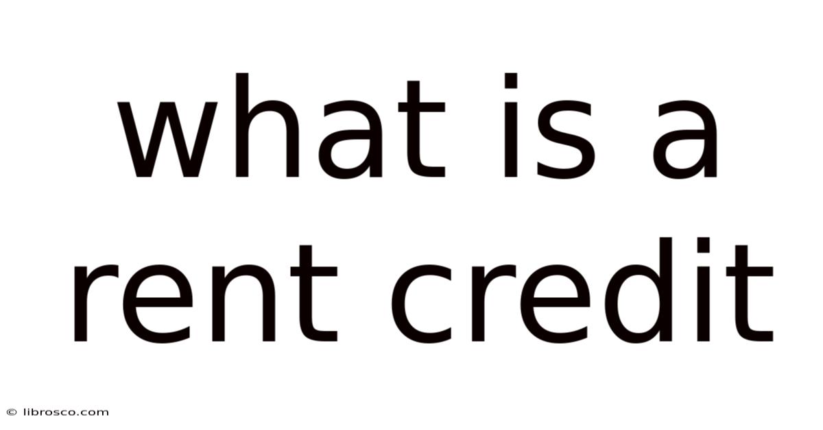 What Is A Rent Credit What Is A Rent Credit