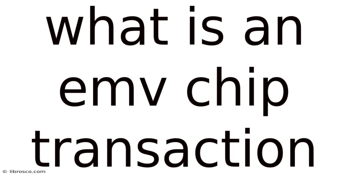 What Is An Emv Chip Transaction