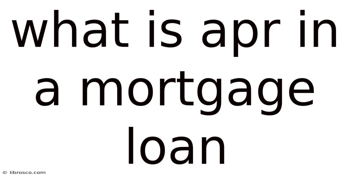 What Is Apr In A Mortgage Loan What Is Apr In A Mortgage Loan
