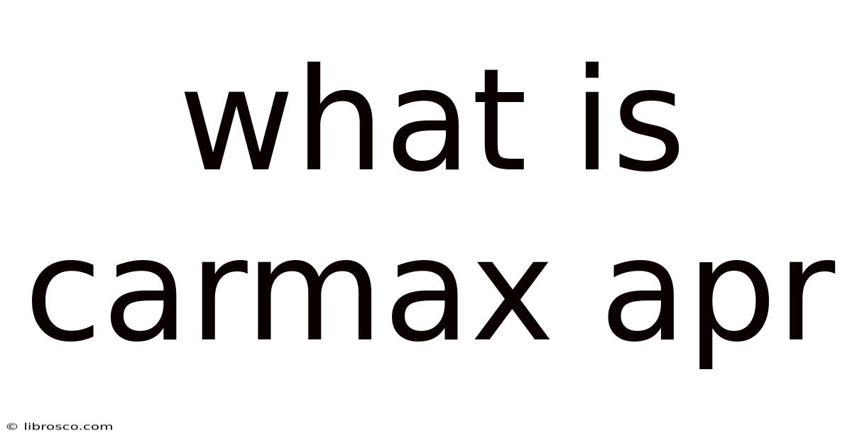 What Is Carmax Apr What Is Carmax Apr