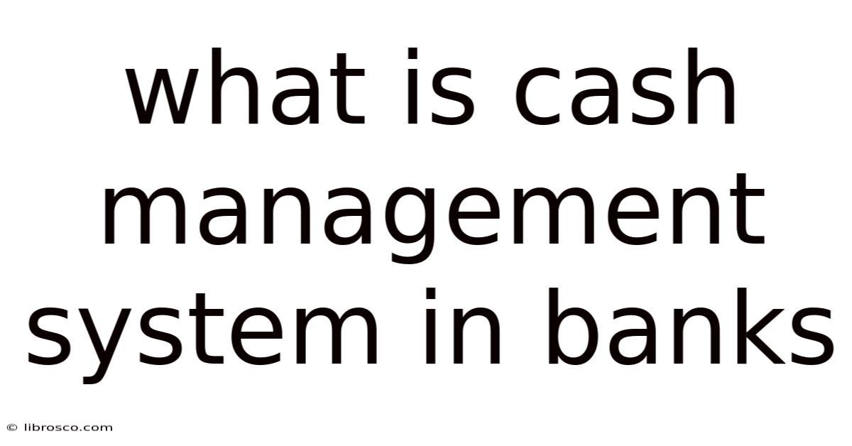 What Is Cash Management System In Banks What Is Cash Management System In Banks