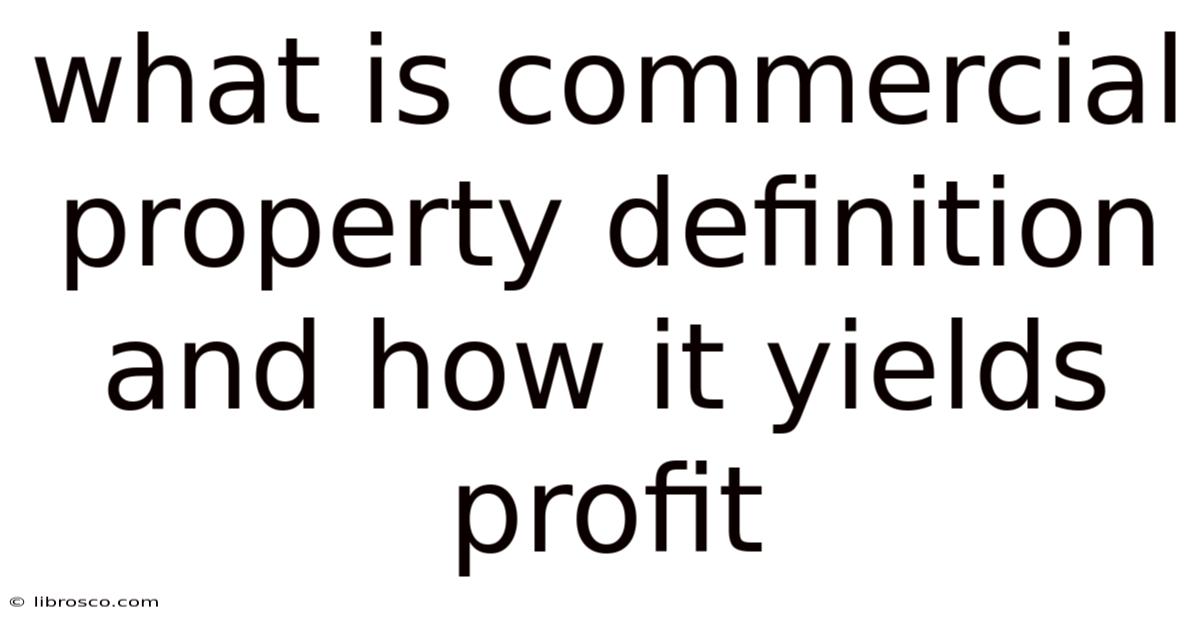 What Is Commercial Property Definition And How It Yields Profit What Is Commercial Property Definition And How It Yields Profit