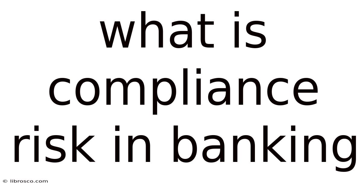 What Is Compliance Risk In Banking
