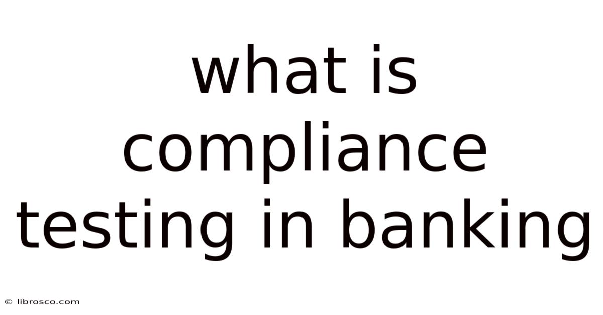 What Is Compliance Testing In Banking What Is Compliance Testing In Banking