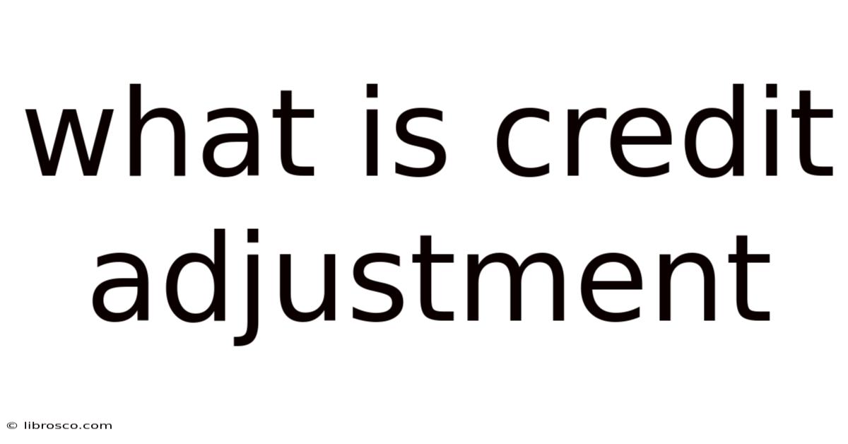What Is Credit Adjustment What Is Credit Adjustment
