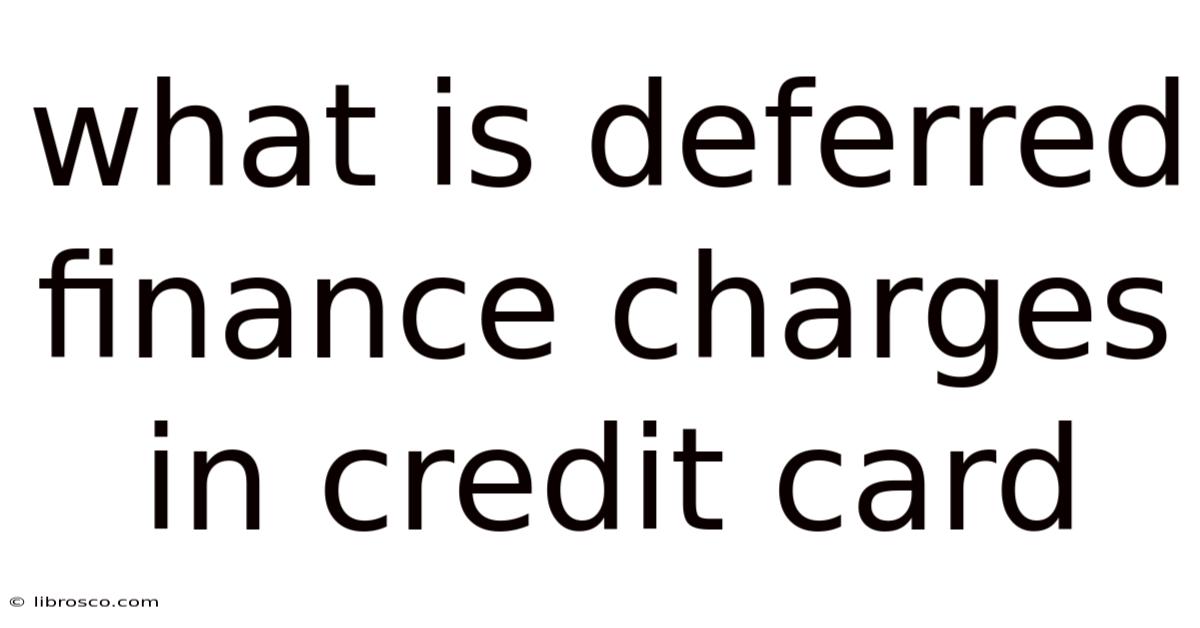 What Is Deferred Finance Charges In Credit Card