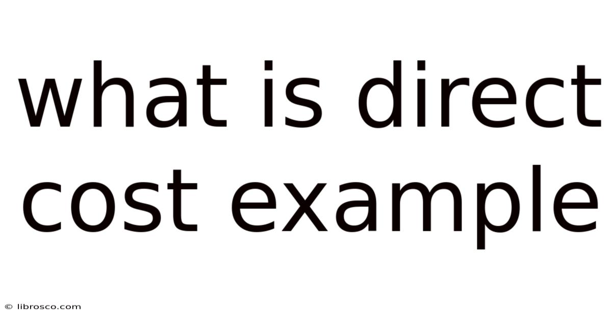 What Is Direct Cost Example What Is Direct Cost Example