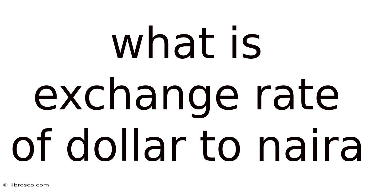 What Is Exchange Rate Of Dollar To Naira What Is Exchange Rate Of Dollar To Naira