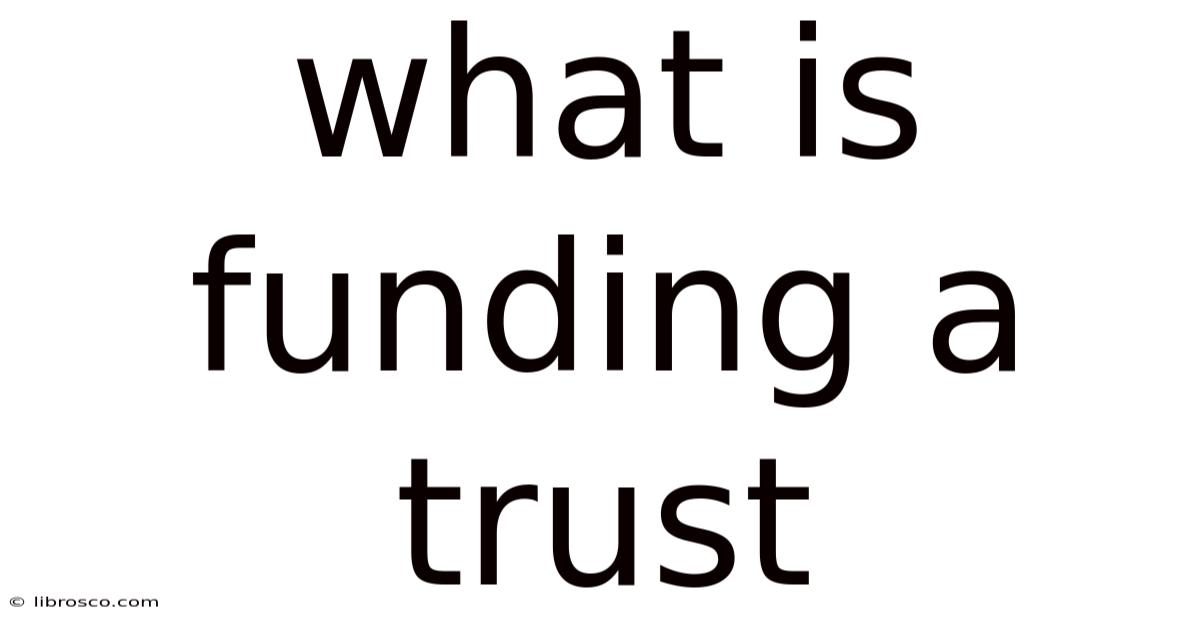What Is Funding A Trust What Is Funding A Trust